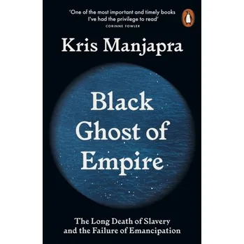 Black Ghost of Empire - Manjapra, Kris (Tufts University, Massachusetts) [EN] (2023, Brožovaná, Penguin Books Ltd (UK))