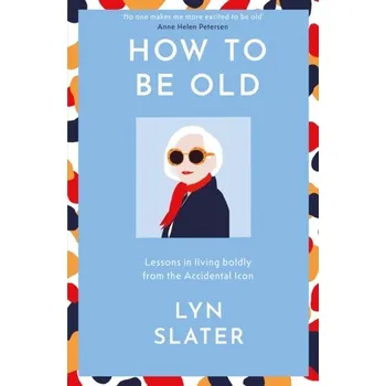 Populárně naučná literatura pro dospělé How to Be Old - Slater, Lyn [EN] (2024, Firma, Hodder & Stoughton)