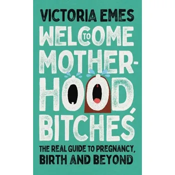 Literární biografie Welcome to Motherhood, Bitches - Emes, Victoria [EN] (2022, Měkká, HarperCollins Publishers)
