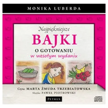 Najpiękniejsze bajki o gotowaniu w wesołym wydaniu - Luberda Monika [PL] (2014, Kunststoffverpackung, Petrus)