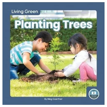 Living Green: Planting Trees - Gaertner, Meg [EN] (2022, Brožovaná, North Star Editions)