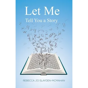 Literární biografie Let Me Tell You a Story - Slayden-McMahan, Rebecca Jo [EN] (2024, Brožovaná / brožovaná, Austin Macauley Publishers LLC)