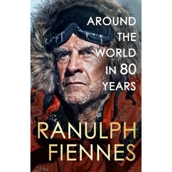 Populárně naučná literatura pro dospělé Around the World in 80 Years - Fiennes, Ranulph [EN] (2024, Brožovaná, Hodder & Stoughton)