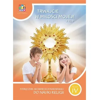 Katechizm SP 4 Trwajcie w miłości mojej - praca zbiorowa