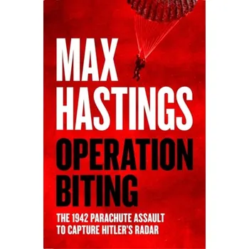 Populárně naučná literatura pro dospělé Operation Biting - Max Hastings