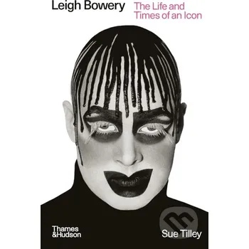 Literární biografie Leigh Bowery - Sue Tilley Thames & Hudson