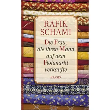Literární biografie Die Frau, die ihren Mann auf dem Flohmarkt verkaufte - Rafik Schami