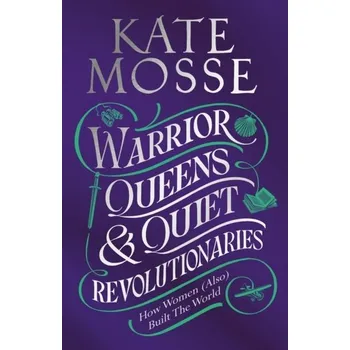Umění Warrior Queens & Quiet Revolutionaries - Kate Mosse [EN] (Brožovaná, Pan Macmillan)