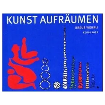 Kunst aufräumen - Wehrli, Ursus [DE] (2011, Vázaná, Kein & Aber)