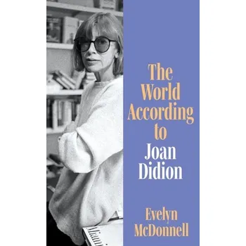 Literární biografie The World According to Joan Didion - Evelyn McDonnell
