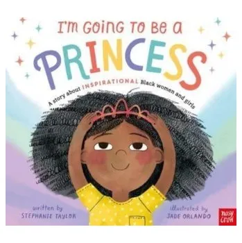 První čtění I'm Going to Be a Princess - Taylor, Stephanie [EN] (2023, Brožovaná, Nosy Crow Ltd)