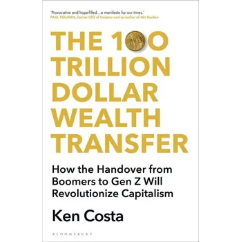 The 100 Trillion Dollar Wealth Transfer - Costa, Ken [EN] (2023, Firma, Bloomsbury UK)