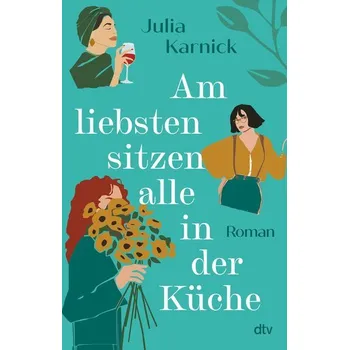 Am liebsten sitzen alle in der Küche - Karnick, Julia
