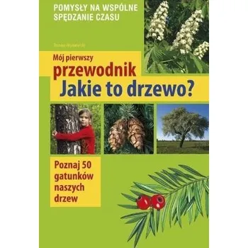 Mój pierwszy przewodnik. Jakie to drzewo? - Hryniewicki Tomasz