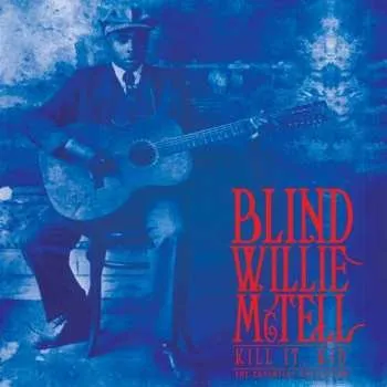Zahraniční hudba LP Blind Willie McTell: Kill It, Kid The Essential Collection LTD | CLR 2020 180g Blue Coloured Vinyl Limited Edition