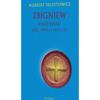 Zbigniew książę Polski (ok. 1070-1111/1113) - Norbert Delestowicz