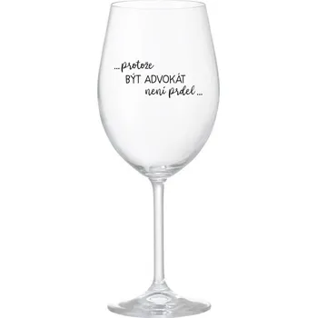 Sklenice PROTOŽE BÝT ADVOKÁT NENÍ PRDEL - čirá sklenice na víno 350 ml
