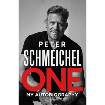 One: My Autobiography - Schmeichel, Peter