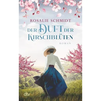 Der Duft der Kirschblüten - Schmidt, Rosalie [DE] (2022, Brožovaná / brožovaná, dtv Verlagsgesellschaft)