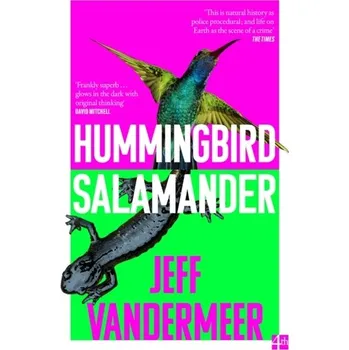 Hummingbird Salamander - Jeff VanderMeer