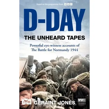 D-Day: The Unheard Tapes - Geraint Jones