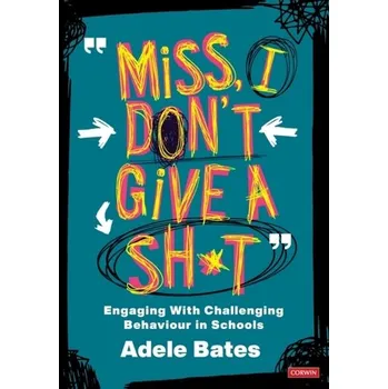\"Miss, I don't give a sh*t\" - Bates, Adele [EN] (2021, Měkká, SAGE Publications Ltd)