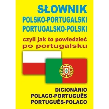 Słownik polsko-portugalski portugalsko-polski czyli jak to powiedzieć po portugalsku - Wąs-Martins Ana Isabel, Świda Monika [PL-PT] (2015, Soft, Level Trading)