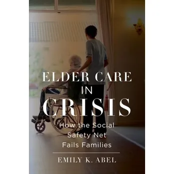 Elder Care in Crisis - Abel, Emily K. [EN] (2022, Brožovaná, New York University Press)