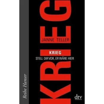 Krieg - Stell dir vor, er wäre hier - Teller, Janne [DE] (2015, Brožovaná / brožovaná, DTV)