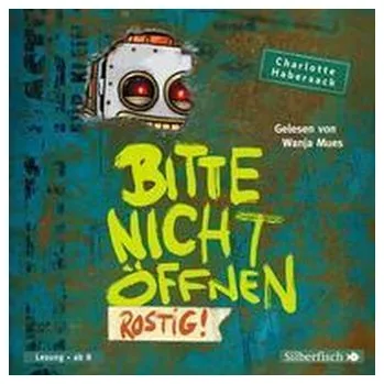 Bitte nicht öffnen 6: Rostig! - Habersack, Charlotte [DE] (2021, CD, Silberfisch)
