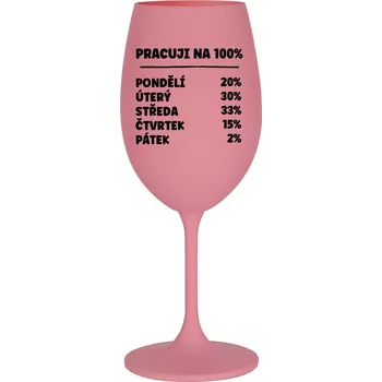 Sklenice PRACUJI NA 100% - růžová sklenice na víno 350 ml