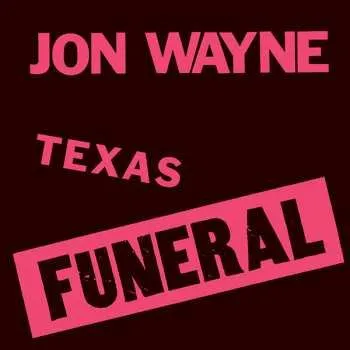 Zahraniční hudba LP Jon Wayne: Texas Funeral 2010