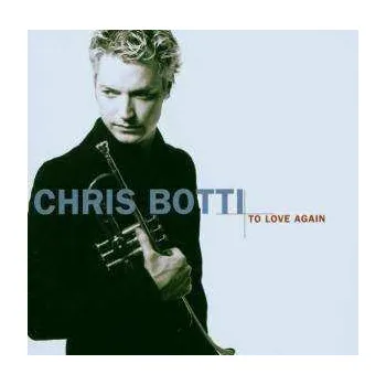 Zahraniční hudba CD Chris Botti: To Love Again (The Duets) 2006