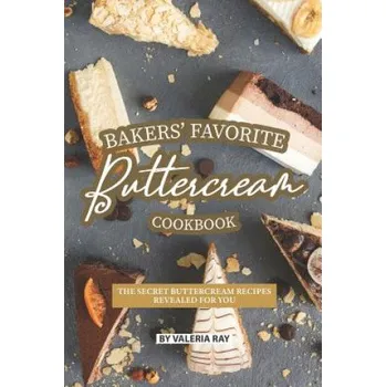 Bakers' Favorite Buttercream Cookbook: The Secret Buttercream Recipes Revealed for You – Valeria Ray (EN)