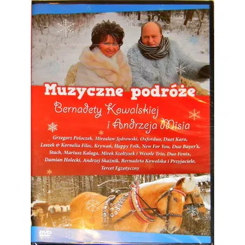 MUZYCZNE PODRÓŻE BERNADETY KOWALSKIEJ I ANDRZEJA MISIA DVD