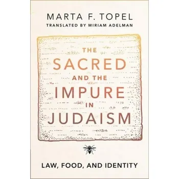 Cizí jazyk Sacred and the Impure in Judaism - Topel, Marta F. (Anthropologist and the head of the Center for Jewish Studies, Anthropologist and the head of the Center for Jewish Studies, University of Sao Paulo)
