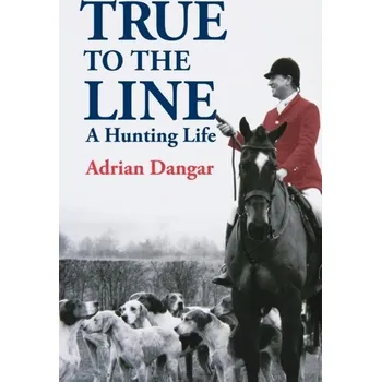 Cestování True to the Line - Dangar, Adrian [EN] (2022, Měkká, Quiller Publishing Ltd)