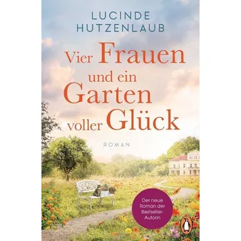Vier Frauen und ein Garten voller Glück - Hutzenlaub, Lucinde