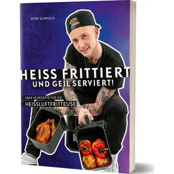 Heiß frittiert und geil serviert! - Reneschmock