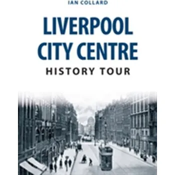 Liverpool City Centre History Tour - Collard, Dianne B.
