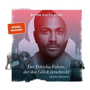 Der Rikscha-Fahrer, der das Glück verschenkt - Kattilathu, Biyon [DE] (2020, CD-Audio, Nova MD)