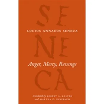 Anger, Mercy, Revenge - Lucius A. Seneca