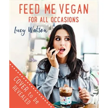 Feed Me Vegan: For All Occasions - Watson, Lucy