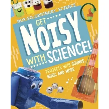 Get Noisy with Science! - Olson, Elsie
