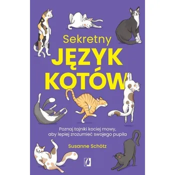 Sekretny język kotów. Poznaj tajniki kociej mowy.. - Susanne Schotz