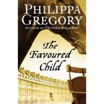Beletrie pro dospělé The Favoured Child - Philippa Gregory [EN] (2006, Brožovaná, HarperCollins Publishers)