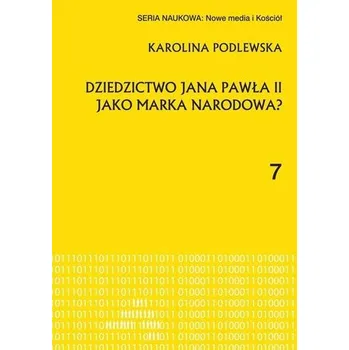 Dziedzictwo Jana Pawła II jako marka narodowa? - Karolina Podlewska