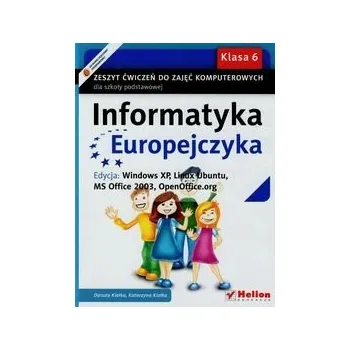 Informatyka Europejczyka 6 Zeszyt ćwiczeń Edycja Windows XP Linux Ubuntu MS Office 2003 OpenOffice.org Danuta Kiałka, Katarzyna Kiałka