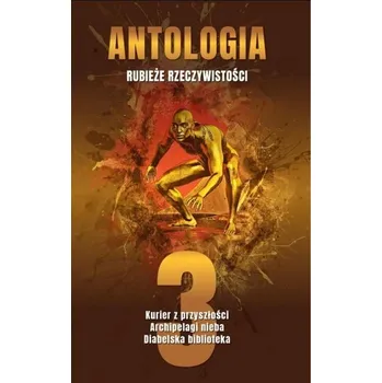Antologia. Rubieże rzeczywistości T.3 - praca zbiorowa