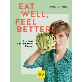 Eat well, feel better - Kotke, Carolin